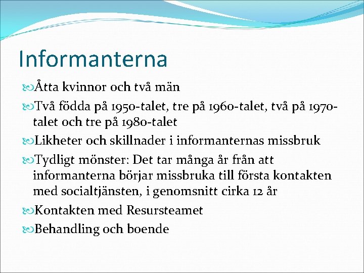 Informanterna Åtta kvinnor och två män Två födda på 1950 -talet, tre på 1960