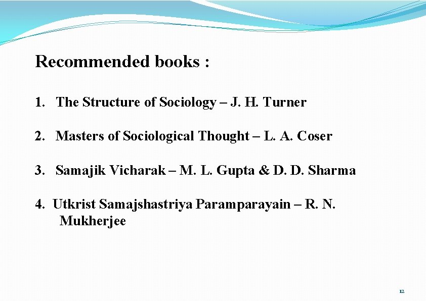 Recommended books : 1. The Structure of Sociology – J. H. Turner 2. Masters