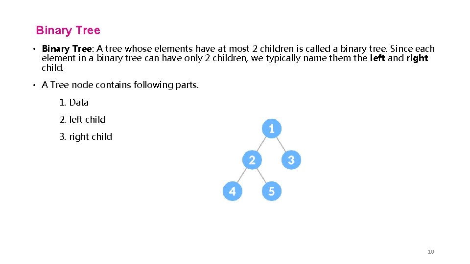 Binary Tree • Binary Tree: A tree whose elements have at most 2 children