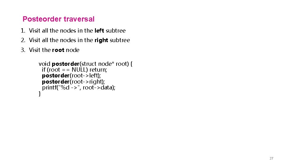 Posteorder traversal 1. Visit all the nodes in the left subtree 2. Visit all