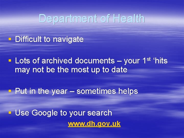 Department of Health § Difficult to navigate § Lots of archived documents – your