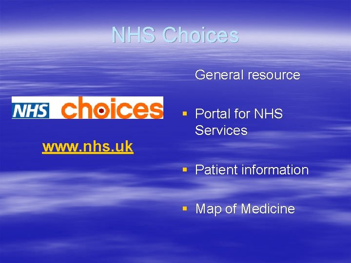 NHS Choices General resource www. nhs. uk § Portal for NHS Services § Patient