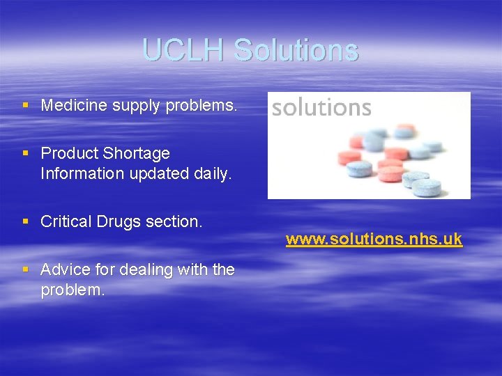 UCLH Solutions § Medicine supply problems. § Product Shortage Information updated daily. § Critical