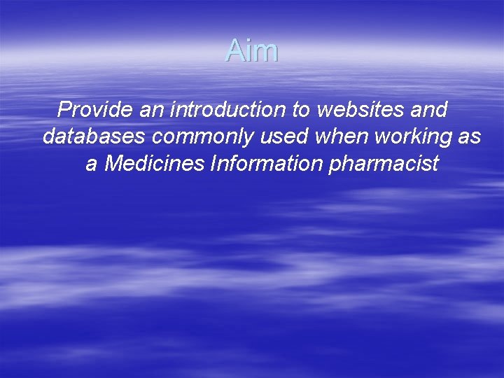 Aim Provide an introduction to websites and databases commonly used when working as a