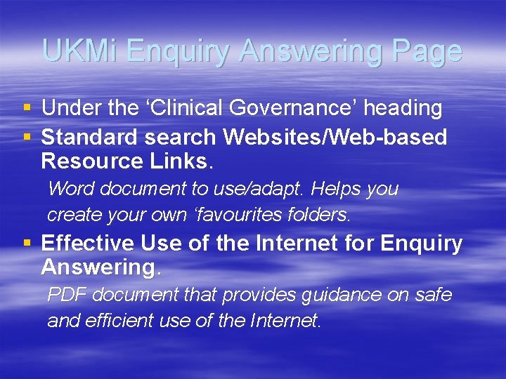UKMi Enquiry Answering Page § Under the ‘Clinical Governance’ heading § Standard search Websites/Web-based