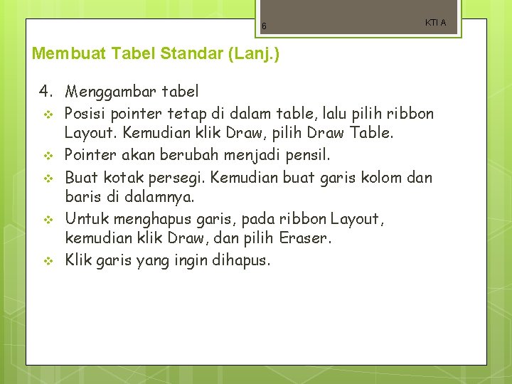 6 KTI A Membuat Tabel Standar (Lanj. ) 4. Menggambar tabel v Posisi pointer