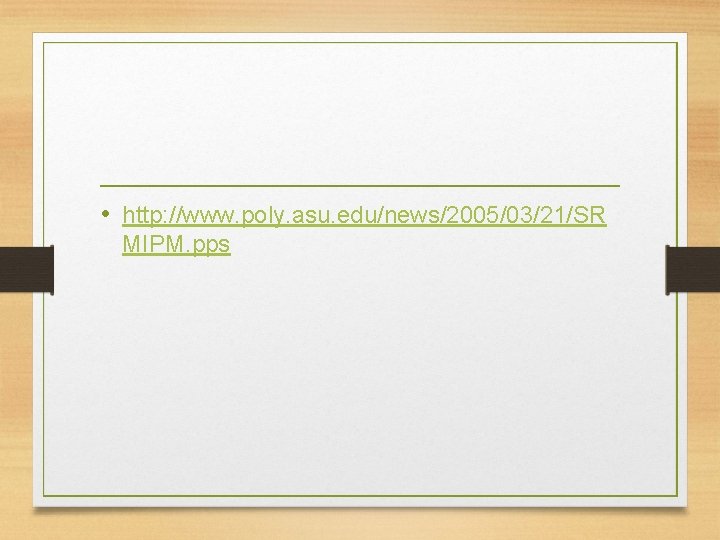  • http: //www. poly. asu. edu/news/2005/03/21/SR MIPM. pps 