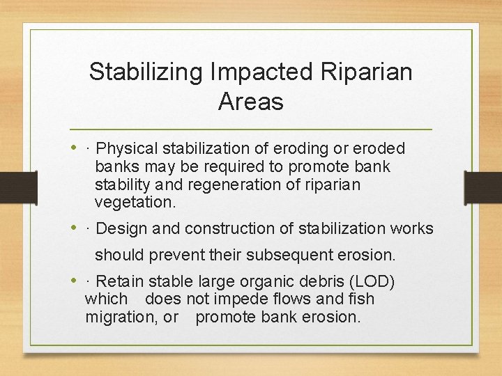 Stabilizing Impacted Riparian Areas • · Physical stabilization of eroding or eroded banks may