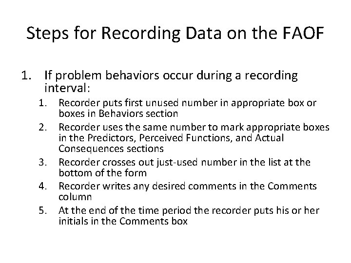 Steps for Recording Data on the FAOF 1. If problem behaviors occur during a