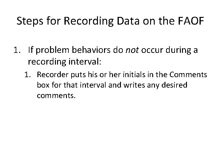 Steps for Recording Data on the FAOF 1. If problem behaviors do not occur