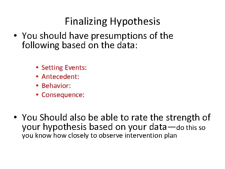 Finalizing Hypothesis • You should have presumptions of the following based on the data: Finalizing Hypothesis • You should have presumptions of the following based on the data: