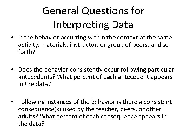 General Questions for Interpreting Data • Is the behavior occurring within the context of