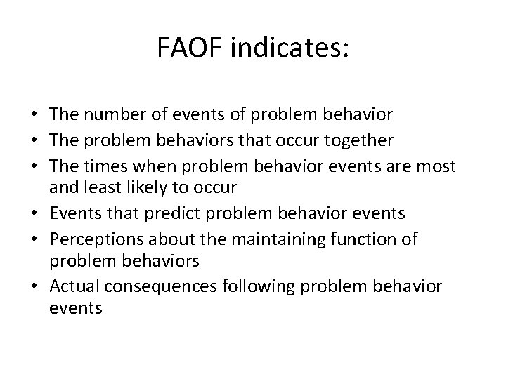 FAOF indicates: • The number of events of problem behavior • The problem behaviors FAOF indicates: • The number of events of problem behavior • The problem behaviors