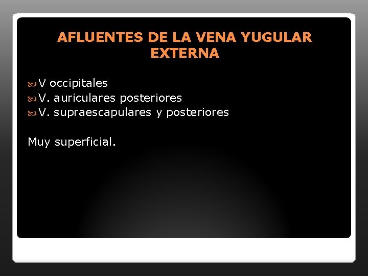 AFLUENTES DE LA VENA YUGULAR EXTERNA V occipitales V. auriculares posteriores V. supraescapulares y