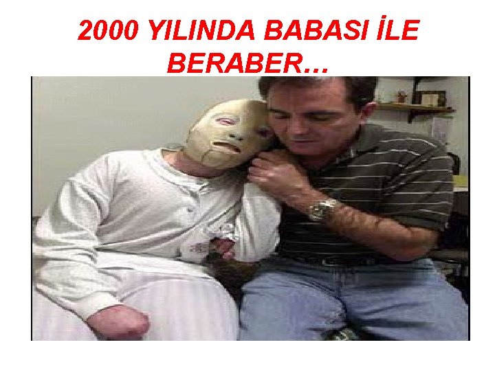 2000 YILINDA BABASI İLE BERABER… 