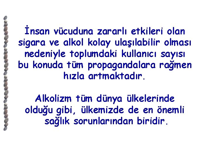 İnsan vücuduna zararlı etkileri olan sigara ve alkol kolay ulaşılabilir olması nedeniyle toplumdaki kullanıcı