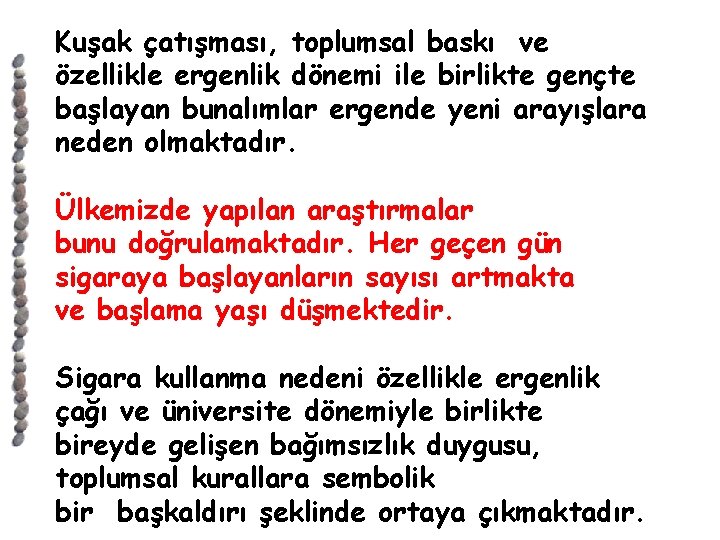 Kuşak çatışması, toplumsal baskı ve özellikle ergenlik dönemi ile birlikte gençte başlayan bunalımlar ergende