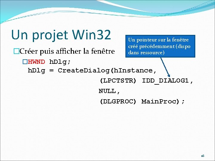 Un projet Win 32 Un pointeur sur la fenêtre créé précédemment (dispo dans ressource)