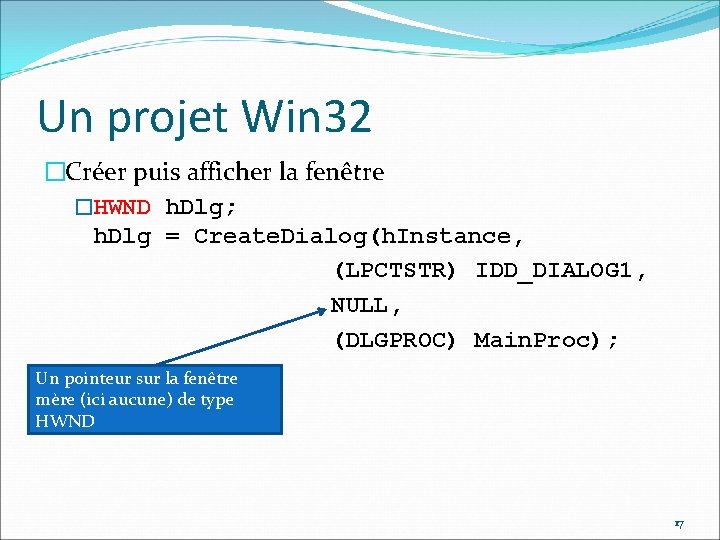 Un projet Win 32 �Créer puis afficher la fenêtre �HWND h. Dlg; h. Dlg