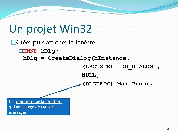 Un projet Win 32 �Créer puis afficher la fenêtre �HWND h. Dlg; h. Dlg