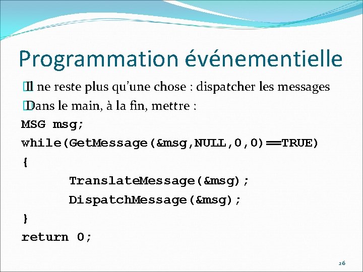 Programmation événementielle � Il ne reste plus qu’une chose : dispatcher les messages �