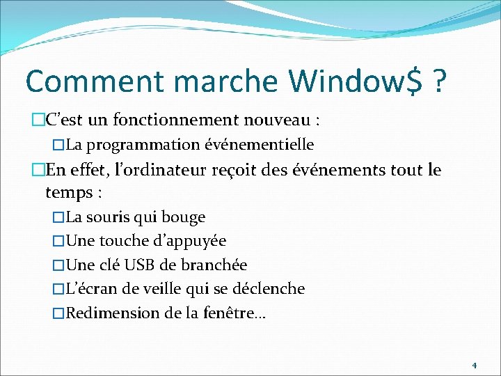 Comment marche Window$ ? �C’est un fonctionnement nouveau : �La programmation événementielle �En effet,