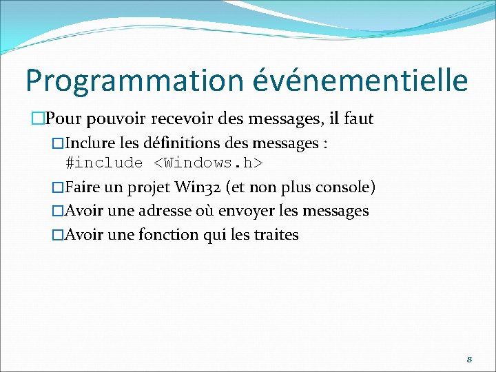 Programmation événementielle �Pour pouvoir recevoir des messages, il faut �Inclure les définitions des messages