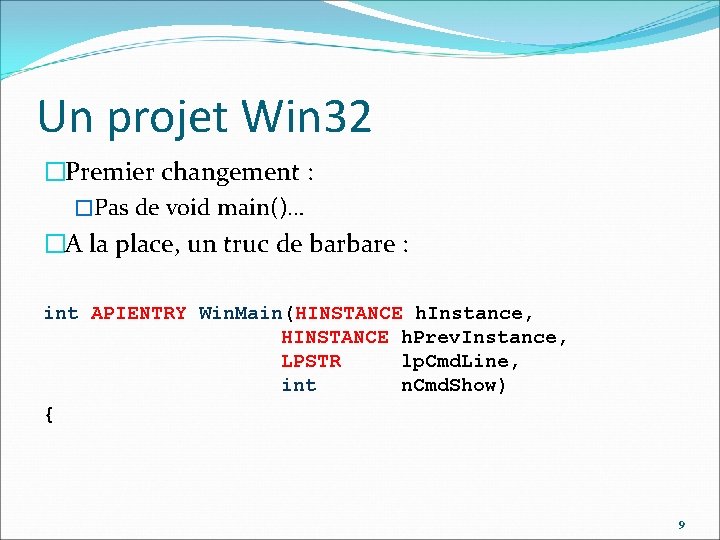 Un projet Win 32 �Premier changement : �Pas de void main()… �A la place,