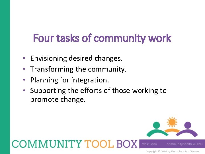 Four tasks of community work • • Envisioning desired changes. Transforming the community. Planning