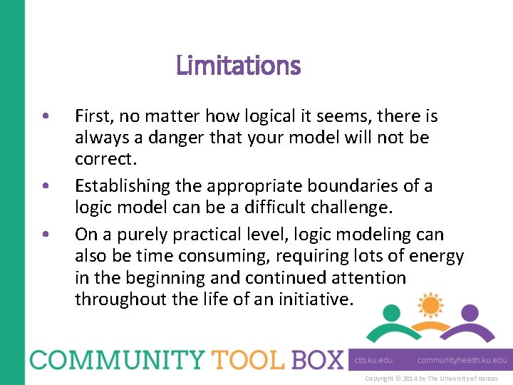 Limitations • • • First, no matter how logical it seems, there is always