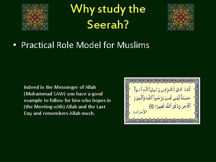 Why study the Seerah? • Practical Role Model for Muslims Indeed in the Messenger