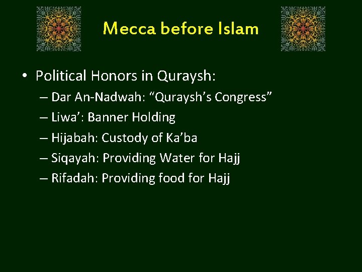 Mecca before Islam • Political Honors in Quraysh: – Dar An-Nadwah: “Quraysh’s Congress” –