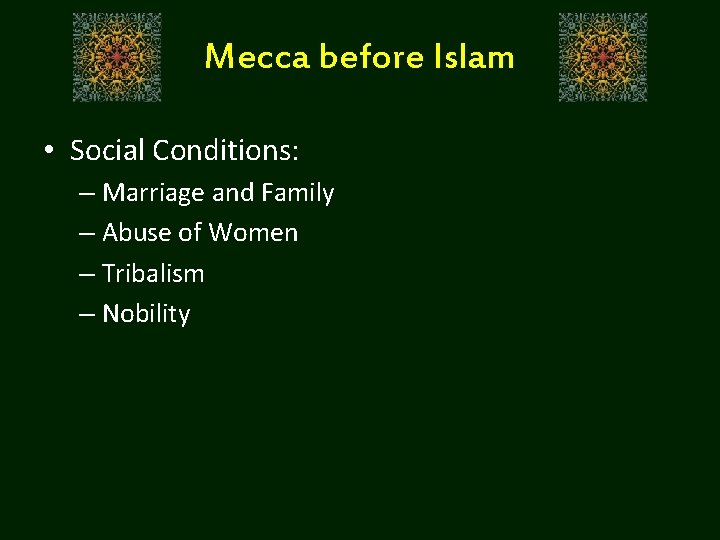 Mecca before Islam • Social Conditions: – Marriage and Family – Abuse of Women