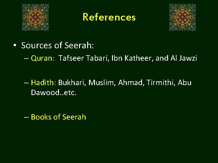 References • Sources of Seerah: – Quran: Tafseer Tabari, Ibn Katheer, and Al Jawzi