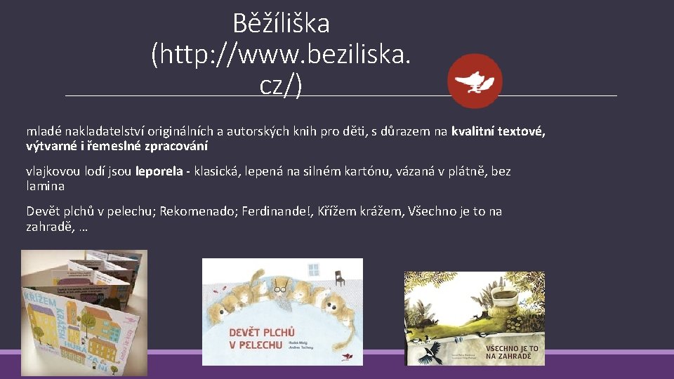 Běžíliška (http: //www. beziliska. cz/) mladé nakladatelství originálních a autorských knih pro děti, s