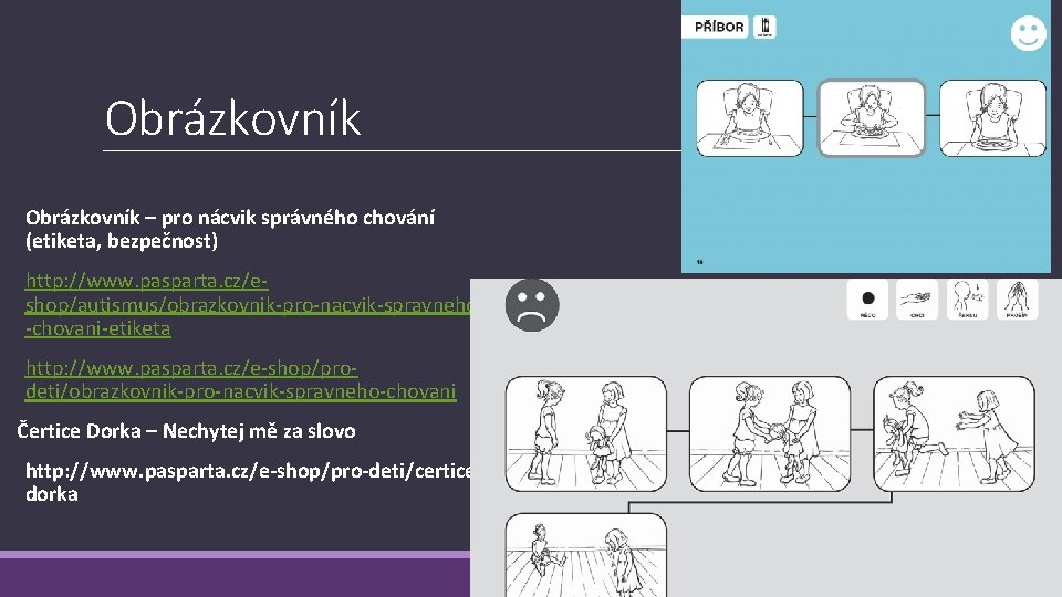 Obrázkovník – pro nácvik správného chování (etiketa, bezpečnost) http: //www. pasparta. cz/eshop/autismus/obrazkovnik-pro-nacvik-spravneho -chovani-etiketa http: