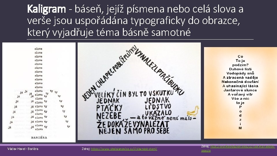 Kaligram - báseň, jejíž písmena nebo celá slova a verše jsou uspořádána typograficky do