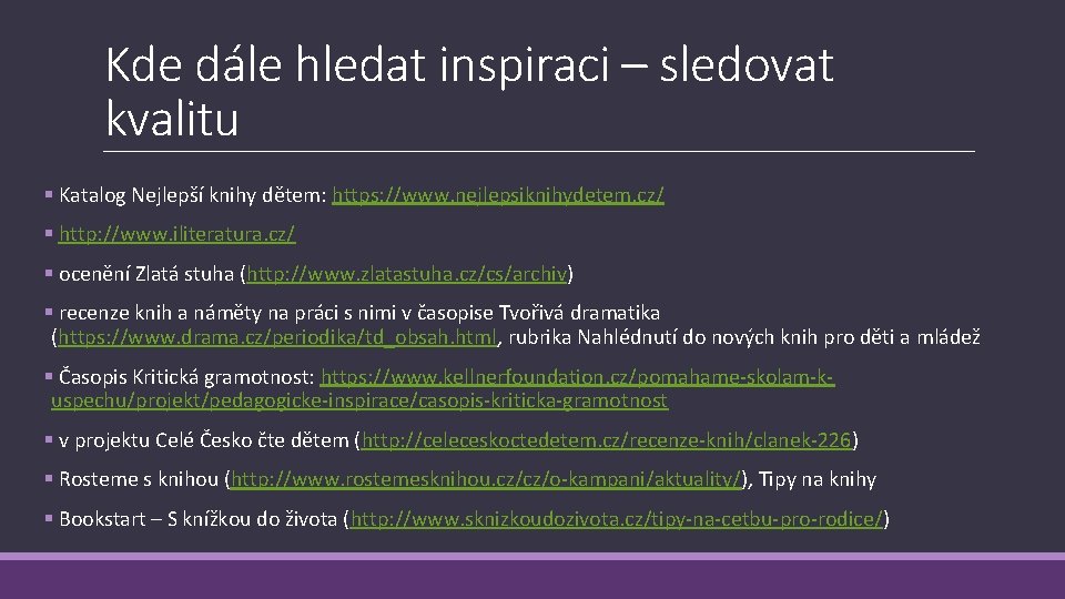 Kde dále hledat inspiraci – sledovat kvalitu § Katalog Nejlepší knihy dětem: https: //www.