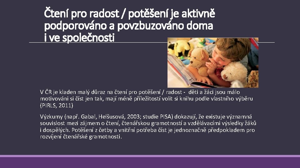 Čtení pro radost / potěšení je aktivně podporováno a povzbuzováno doma i ve společnosti