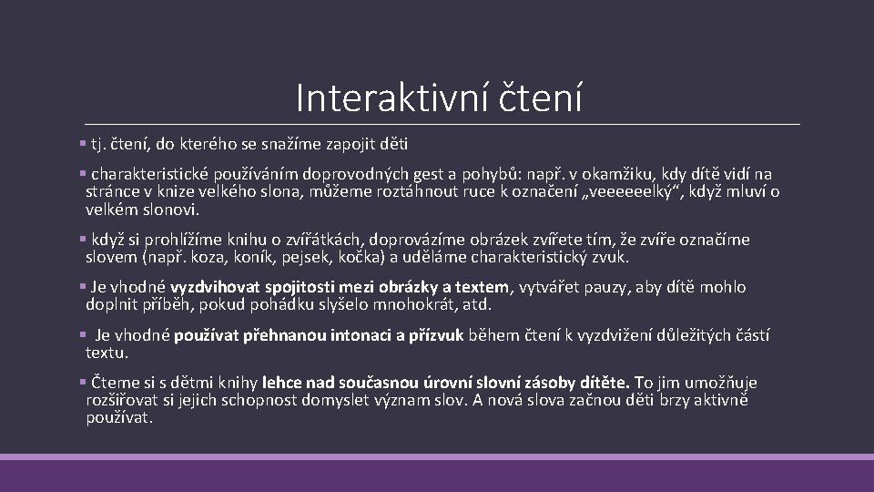 Interaktivní čtení § tj. čtení, do kterého se snažíme zapojit děti § charakteristické používáním