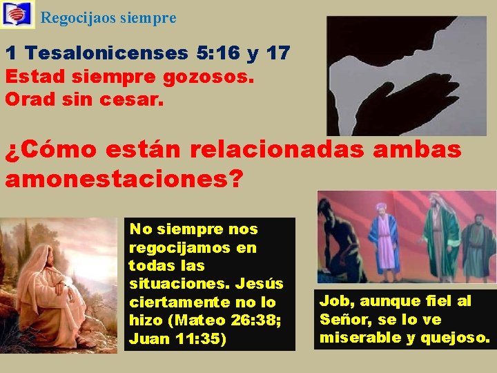 Regocijaos siempre 1 Tesalonicenses 5: 16 y 17 Estad siempre gozosos. Orad sin cesar.