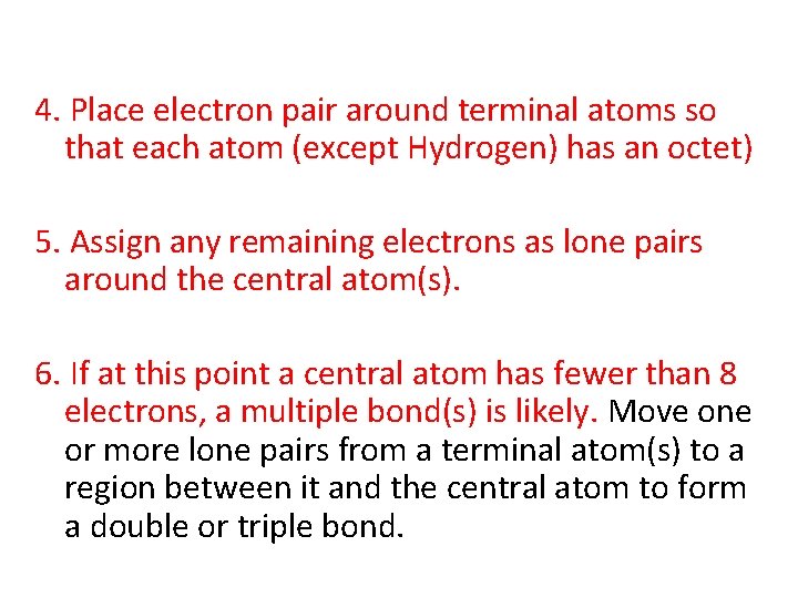 4. Place electron pair around terminal atoms so that each atom (except Hydrogen) has