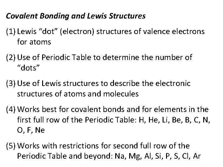 Covalent Bonding and Lewis Structures (1) Lewis “dot” (electron) structures of valence electrons for