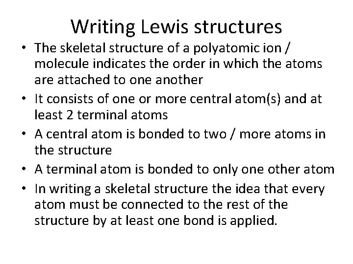 Writing Lewis structures • The skeletal structure of a polyatomic ion / molecule indicates