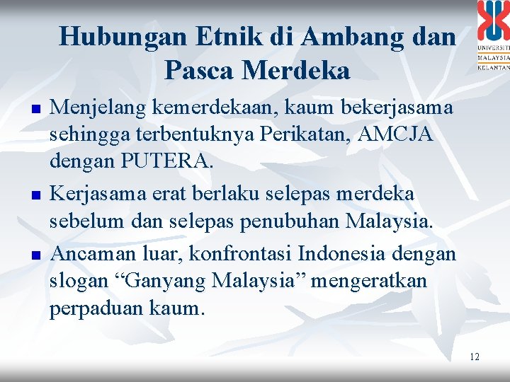 Hubungan Etnik di Ambang dan Pasca Merdeka n n n Menjelang kemerdekaan, kaum bekerjasama