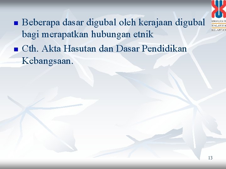 n n Beberapa dasar digubal oleh kerajaan digubal bagi merapatkan hubungan etnik Cth. Akta