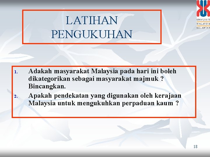 LATIHAN PENGUKUHAN 1. 2. Adakah masyarakat Malaysia pada hari ini boleh dikategorikan sebagai masyarakat
