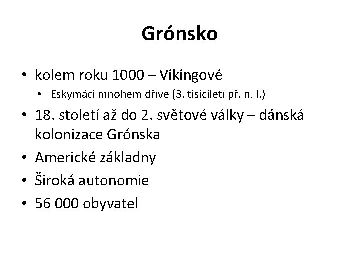 Grónsko • kolem roku 1000 – Vikingové • Eskymáci mnohem dříve (3. tisíciletí př.