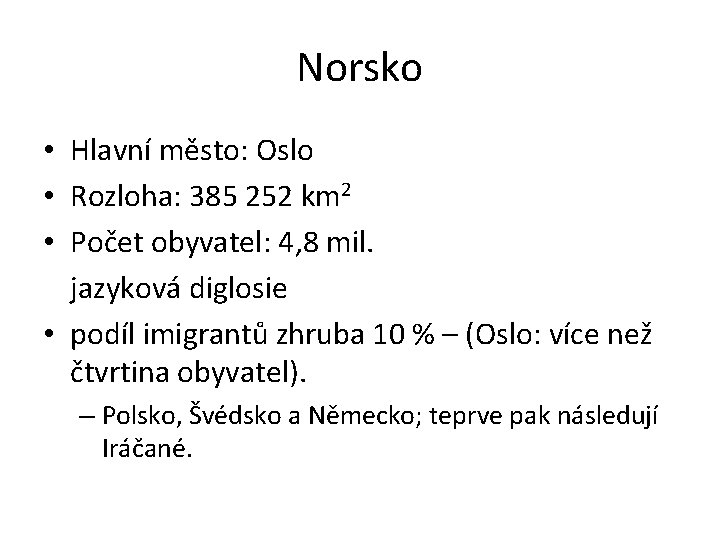 Norsko • Hlavní město: Oslo • Rozloha: 385 252 km 2 • Počet obyvatel: