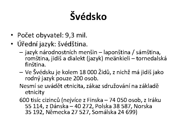 Švédsko • Počet obyvatel: 9, 3 mil. • Úřední jazyk: švédština. – jazyk národnostních